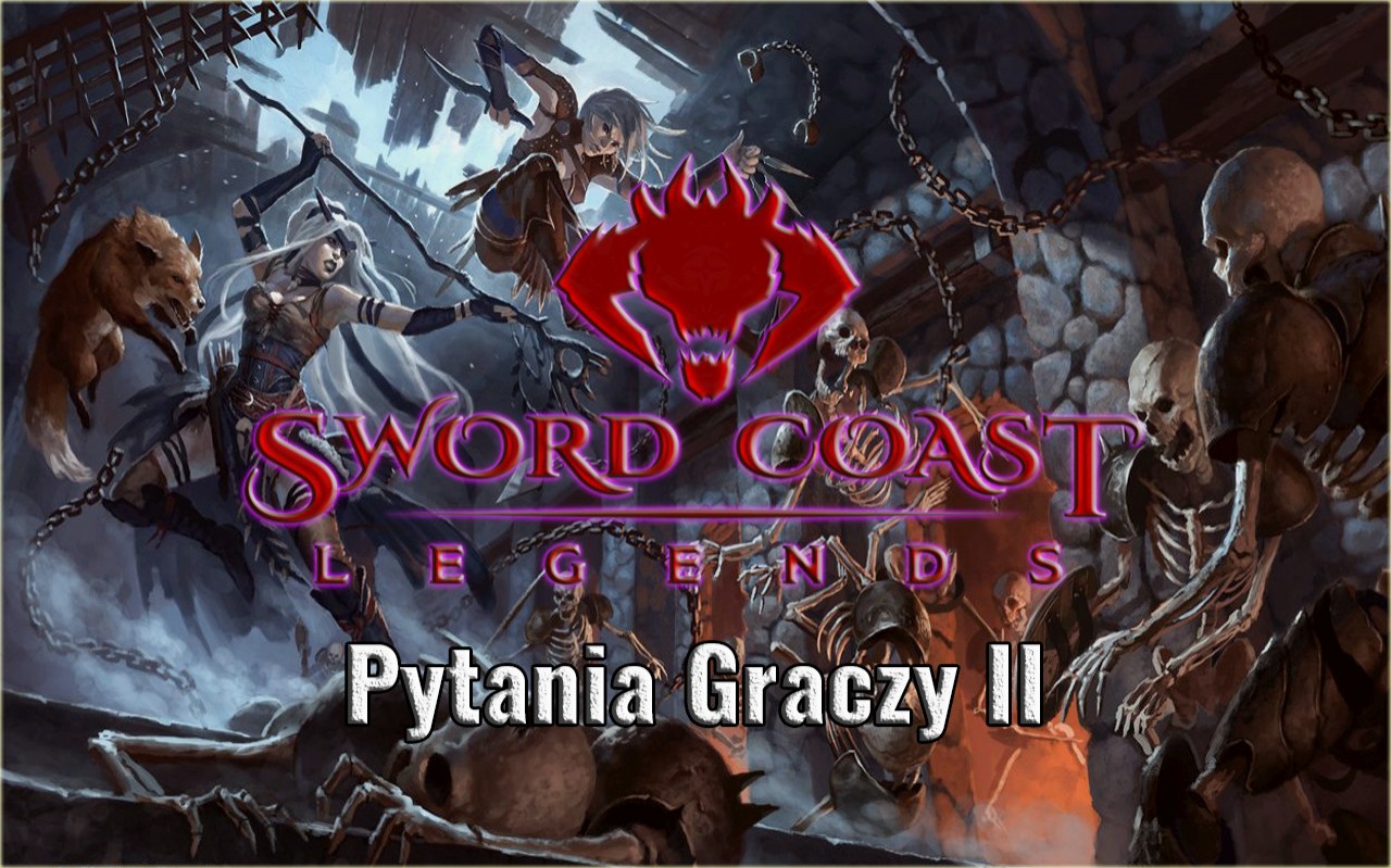 Sword Coast Legends - Pytania Graczy II - Strona 2