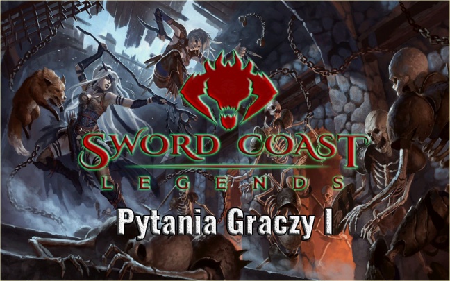 Sword Coast Legends - Pytania Graczy I