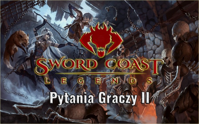Sword Coast Legends - Pytania Graczy II